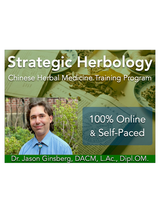 Strategic Herbology: Chinese Herbal Medicine Training Program with Dr. Jason Ginsberg, DACM, L.Ac.